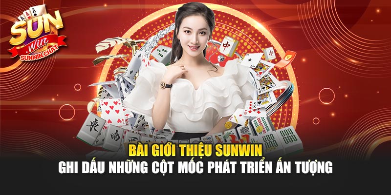 Bài giới thiệu Sunwin ghi dấu những cột mốc phát triển ấn tượng