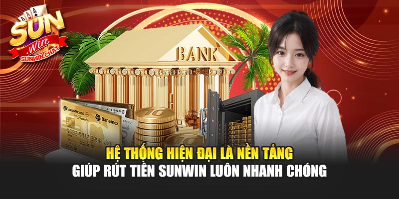 Hệ thống hiện đại là nền tảng giúp rút tiền Sunwin luôn nhanh chóng