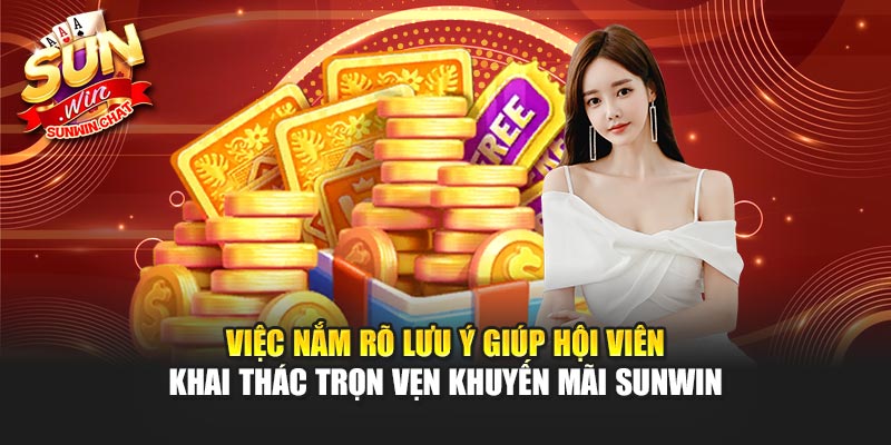 Việc nắm rõ lưu ý giúp hội viên khai thác trọn vẹn khuyến mãi Sunwin